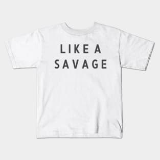 Limited Edition "LIKE A SAVAGE" Kids T-Shirt